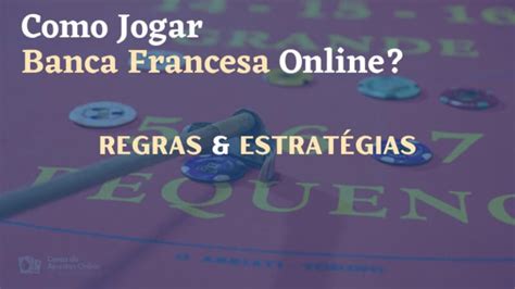 Como jogar Banca Francesa: Regras, truques e estratégias